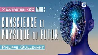 Conscience & Physique du futur - Partie 2 | Philippe GUILLEMANT