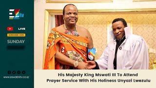 Imigidvo Lengcwele || Nazareth  Baptist Church Prayer Service with His Majesty King Mswati III