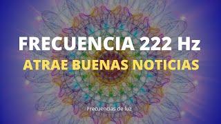 222 Hz Activa Abundancia | Atrae Buenas Noticias | Nuevos Comienzos al Exito | Frecuencias de Luz