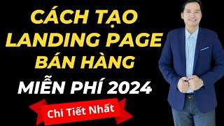 Cách Tạo Landing Page Bán Hàng Chuyên Nghiệp Miễn Phí Mới Nhất 2024 (Chi Tiết)