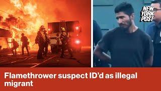 Suspect arrested with ‘flamethrower’ near Los Angeles Fire is an illegal immigrant: sources