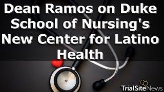 Dean Ramos on Duke School of Nursing's New Center for Latino Health | Interview