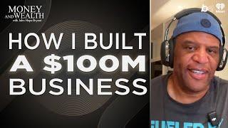 From Side Hustle to $100M Business: The Journey to Wealth