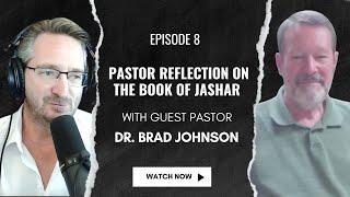 Episode 8 | Pastor Reflection on the Book of Jashar with Dr. Brad Johnson