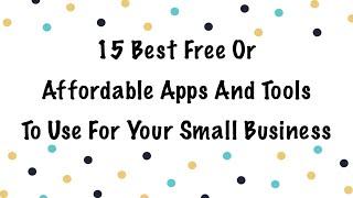 15 Best FREE Or Affordable Apps And Tools You Need For Your Small Business