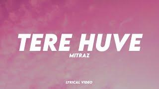 MITRAZ - Tere Huve | Lyrical Video | Unied Studios