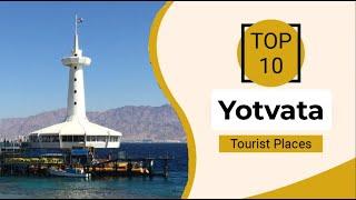 Top 10 Best Tourist Places to Visit in Yotvata | Israel - English