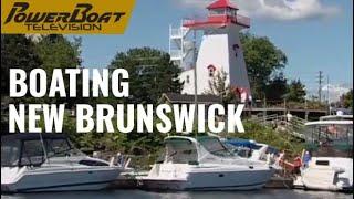 Touring New Brunswick By Boat | PowerBoat Television Classic Destination