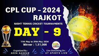 DAY 9 || CPL CUP - 2024 || RAJKOT || UT SPORTS LIVE