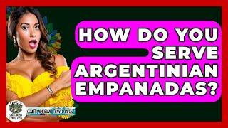 How Do You Serve Argentinian Empanadas? - South America Travel Pros