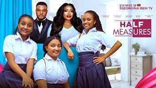 HALF MEASURES (THE MOVIE) GEORGINA IBEH CHINENYE OGUIKE  - 2025 LATEST NIGERIAN NOLLYWOOD MOVIES