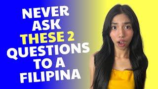 Never ask a FILIPINA these 2 QUESTIONS - You've Been Warned!