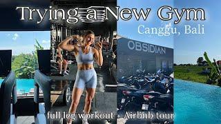 TRYING A NEW GYM IN CANGGU BALI | Full Leg Workout! | Airbnb Tour & Life Updates | Obsidian Review