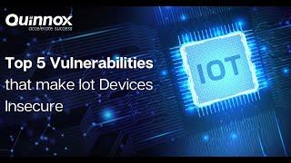 Top 5 Vulnerabilities That Make IoT Devices Insecure | IoT Security Challenges