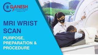 MRI Wrist Scan - Purpose, Preparation & Procedure at Ganesh Diagnostic