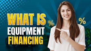 What Is Equipment Financing and Why Is It Important