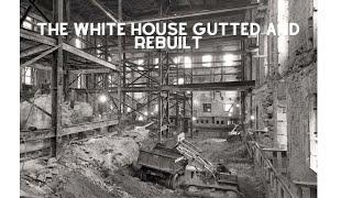 The White House interior was completely gutted and rebuilt (1948-1952)