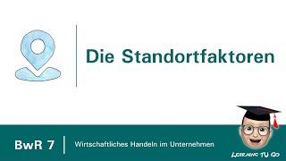 BwR 7 | Wahl eines Standortes - die Standortfaktoren