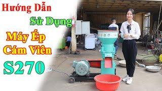 Hướng Dẫn Sử Dụng Máy Ép Cám Viên S270 Bình Quân Tại Nhà