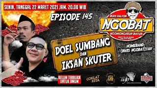 ((( LIVE ))) NGOBAT #145 - DOEL SUMBANG & IKSAN SKUTER