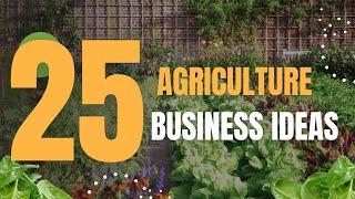 Profitable Ventures in Agriculture: 25 Business Ideas to Consider