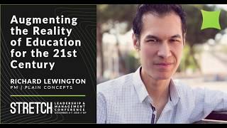 Augmenting the Reality of Education for the 21st Century - Richard Lewington | Stretch 2018