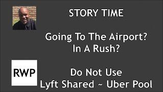 Going To The Airport? In A Hurry? Do Not Use Lyft Shared or Uber Pool