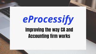 eProcessify Introduction - Accounting and CA office management software