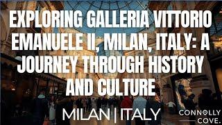 Exploring Galleria Vittorio Emanuele II, Milan, Italy: A Journey Through History and Culture