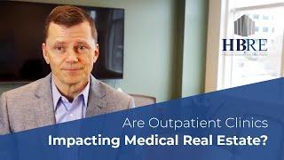 Are Outpatient Clinics Impacting Medical Real Estate?