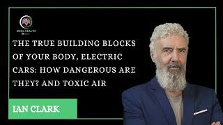 The True Building Blocks of Your Body, Electric Cars: How Dangerous Are They? and Toxic Air