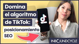 Domina el algoritmo de TikTok: posicionamiento SEO