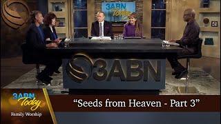 "Seeds from Heaven - Part 3" - 3ABN Today Family Worship  (TDYFW250005)