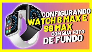 COMO CONFIGURAR SMARTWATCH WATCH 8 MAX OU S8 PRO MAX PASSO A PASSO E COLOCAR FOTO DE FUNDO !