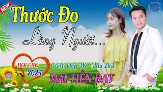 Thước Đo Lòng Người, Sầu Ly Biệt  - Mai Tiến Đạt LK Bolero Hay Nhất, Mới Xuất Bản Ngọt Lịm Tim