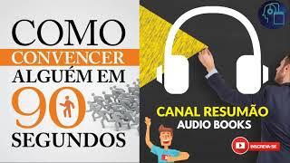 █▬█ █ ▀█▀ - COMO CONVENCER ALGUEM EM 90 SEGUNDOS - RESUMO DO LIVRO EM AUDIO BOOK - AudioMicroBook