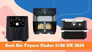 Top 5 Best Air Fryers Under £100 of 2024 in the UK