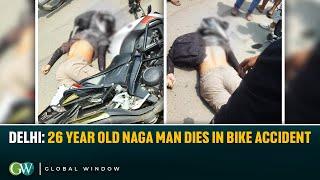 DELHI: 26 YEAR OLD NAGA MAN DIES IN BIKE ACCIDENT