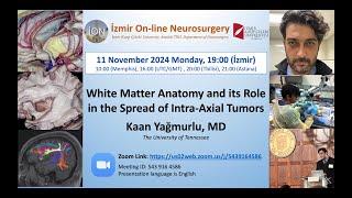 İON 481. Lecture, Yağmurlu: White Matter Anatomy and its Role in the Spread of IIntra-Axial Tumors