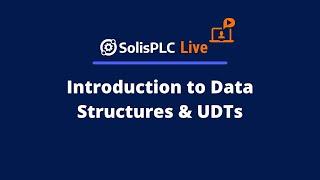 SolisPLC Live:  Introduction to Data Structures and UDTs