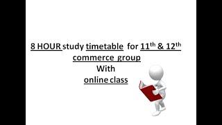 8 HOUR  study timetable for 11th & 12th COMMERCE students with ONLINE CLASS