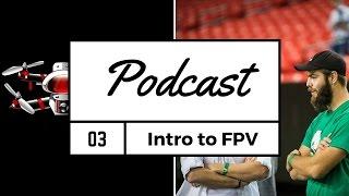 FPV Podcast #3 - Intro to Drone Racing - 2016 Edition