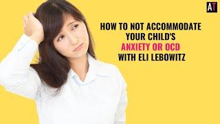 How to Help Your Child with Anxiety or OCD with Eli Lebowitz | SPACE Program