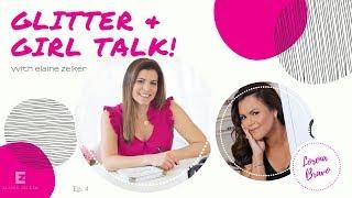 Glitter & Girl Talk with Elaine Zelker Episode 4 with Lorena Bravo