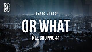 NLE Choppa & 41 - Or What | Lyrics