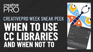 CreativePro Week Sneak Peek: When To Use CC Libraries and When Not To (Video Tutorial)