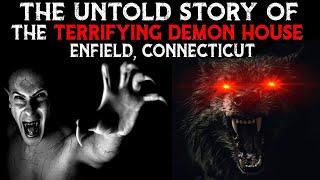 The Untold Story Of The TERRIFYING DEMON HOUSE  Enfield, Connecticut (CT)