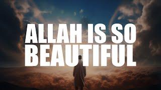 ALLAH IS SO BEAUTIFUL, AND HE LOVES BEAUTY (HEART TOUCHING VIDEO)