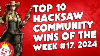  TOP HACKSAW GAMING COMMUNITY WINS WEEK #17, 2024