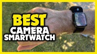 Smartwatch with Camera - Top 5 Best Smartwatch with Camera 2023